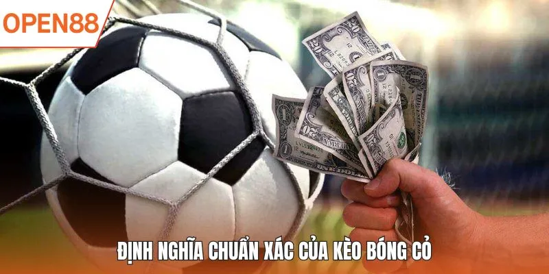 Định nghĩa chuẩn xác của kèo bóng cỏ