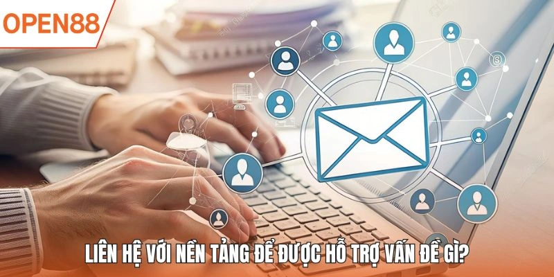 Các trường hợp cần liên hệ với nền tảng 